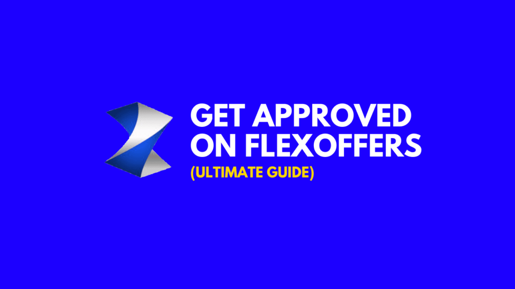 how-to-get-approved-on-flexoffers-affiliate-ultimate-guide